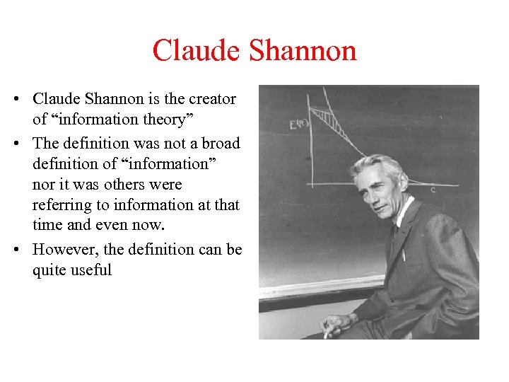 Claude Shannon • Claude Shannon is the creator of “information theory” • The definition
