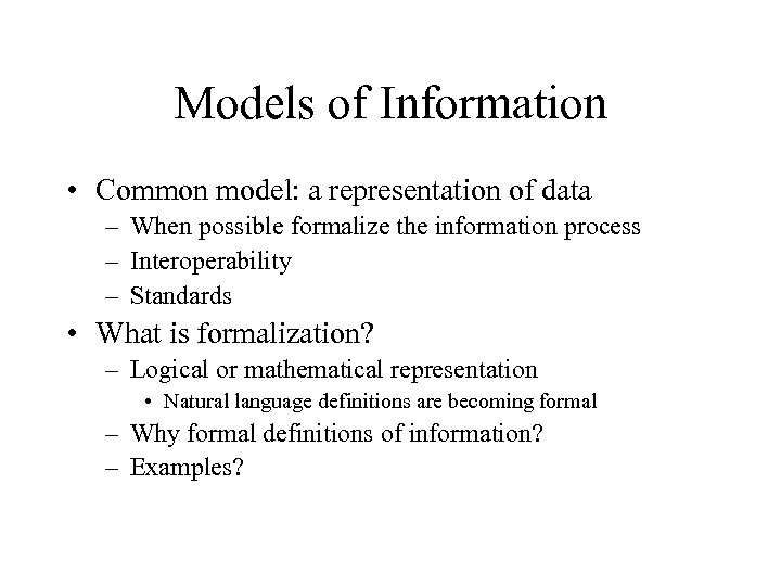 Models of Information • Common model: a representation of data – When possible formalize