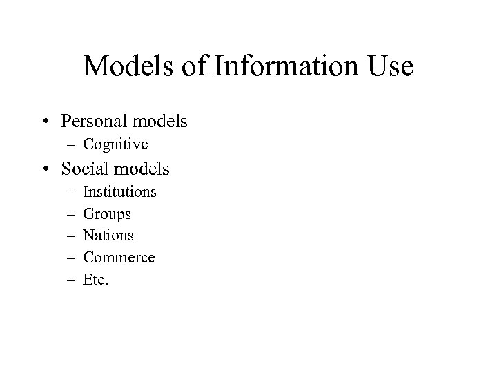 Models of Information Use • Personal models – Cognitive • Social models – –