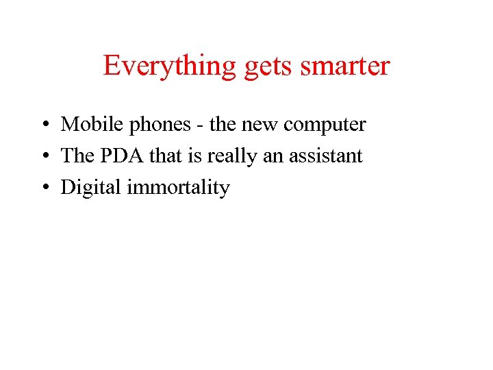 Everything gets smarter • Mobile phones - the new computer • The PDA that