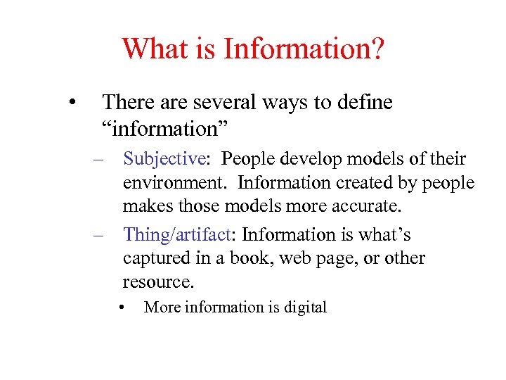 What is Information? • There are several ways to define “information” – Subjective: People