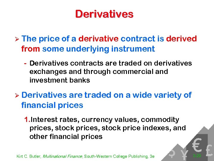 Derivatives Ø The price of a derivative contract is derived from some underlying instrument