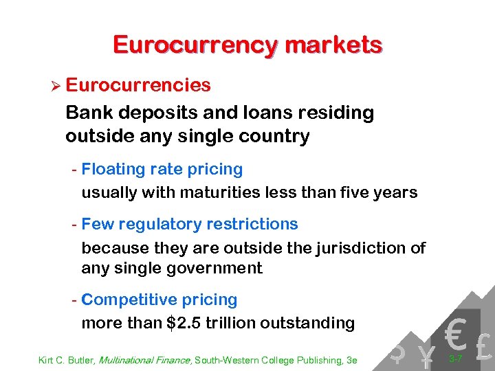 Eurocurrency markets Ø Eurocurrencies Bank deposits and loans residing outside any single country -