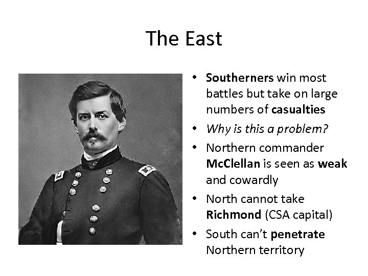 The East • Southerners win most battles but take on large numbers of casualties