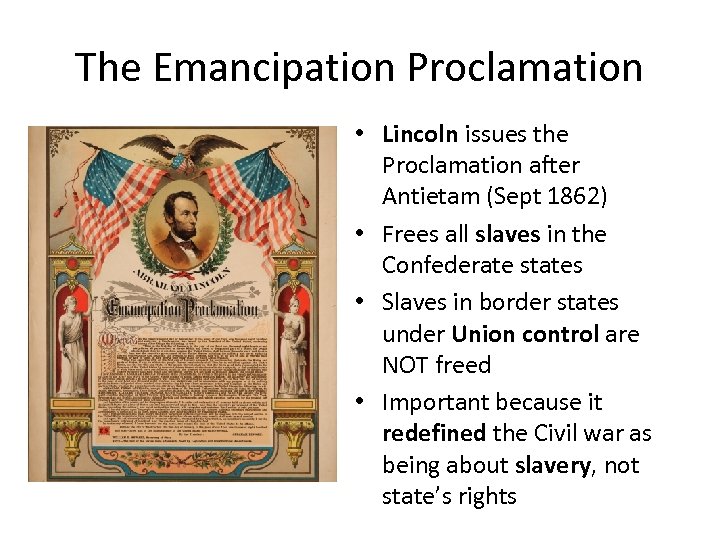 The Emancipation Proclamation • Lincoln issues the Proclamation after Antietam (Sept 1862) • Frees