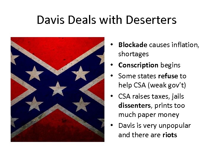 Davis Deals with Deserters • Blockade causes inflation, shortages • Conscription begins • Some