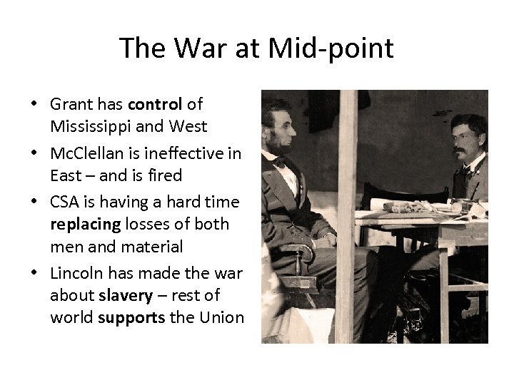 The War at Mid-point • Grant has control of Mississippi and West • Mc.