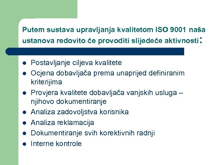 Putem sustava upravljanja kvalitetom ISO 9001 naša ustanova redovito će provoditi slijedeće aktivnosti: l