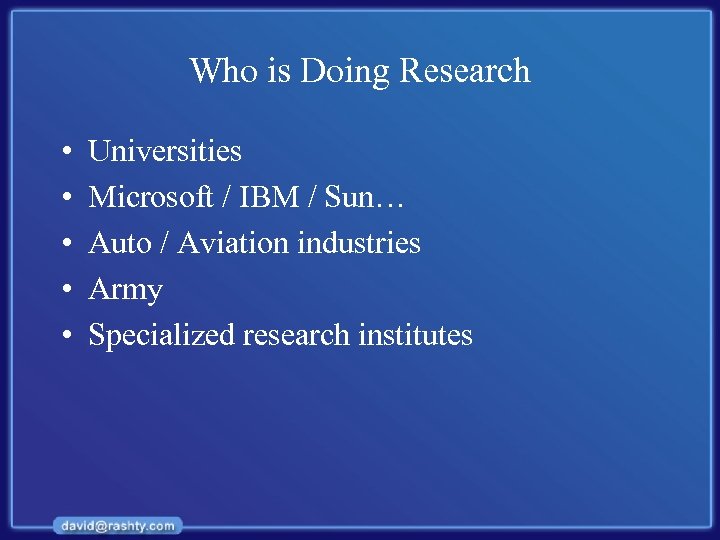 Who is Doing Research • • • Universities Microsoft / IBM / Sun… Auto