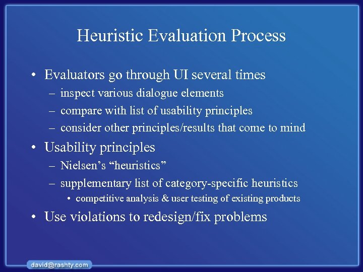 Heuristic Evaluation Process • Evaluators go through UI several times – inspect various dialogue