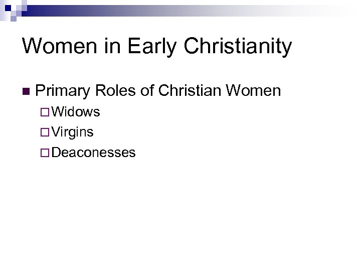 Women in Early Christianity n Primary Roles of Christian Women ¨ Widows ¨ Virgins