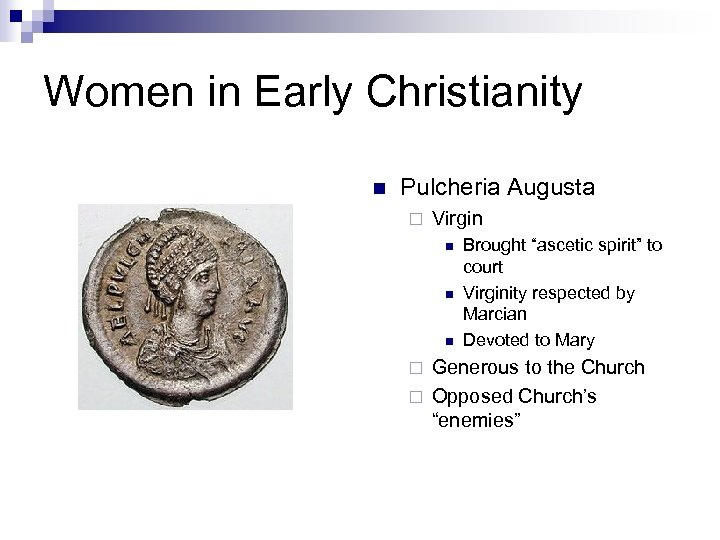 Women in Early Christianity n Pulcheria Augusta ¨ Virgin n Brought “ascetic spirit” to