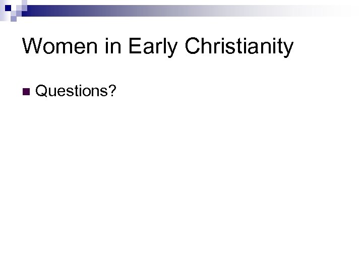 Women in Early Christianity n Questions? 