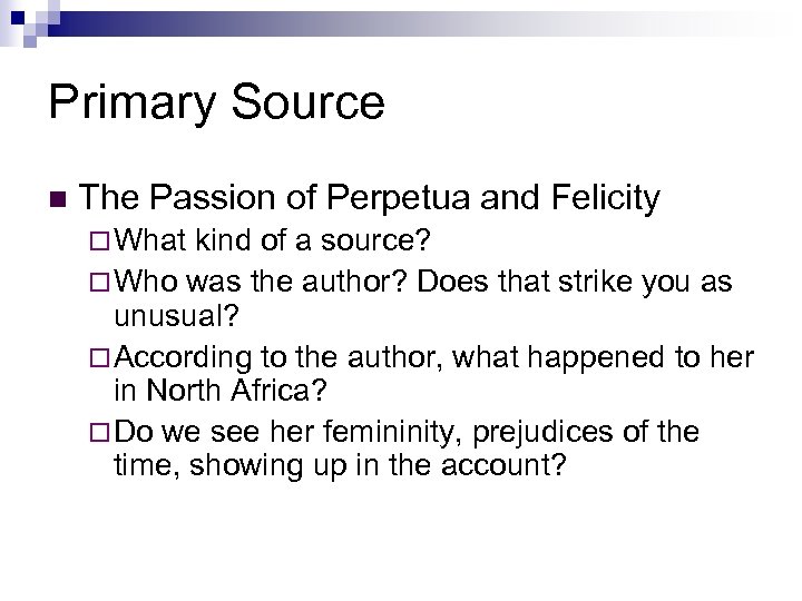 Primary Source n The Passion of Perpetua and Felicity ¨ What kind of a