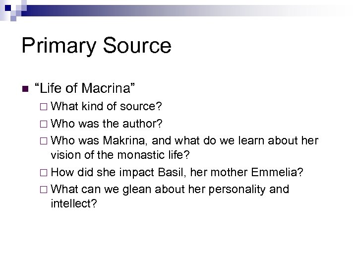 Primary Source n “Life of Macrina” ¨ What kind of source? ¨ Who was