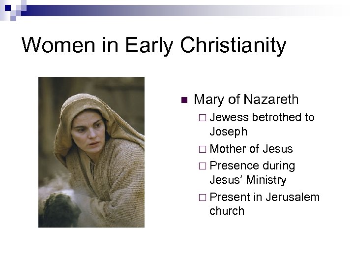 Women in Early Christianity n Mary of Nazareth ¨ Jewess betrothed to Joseph ¨