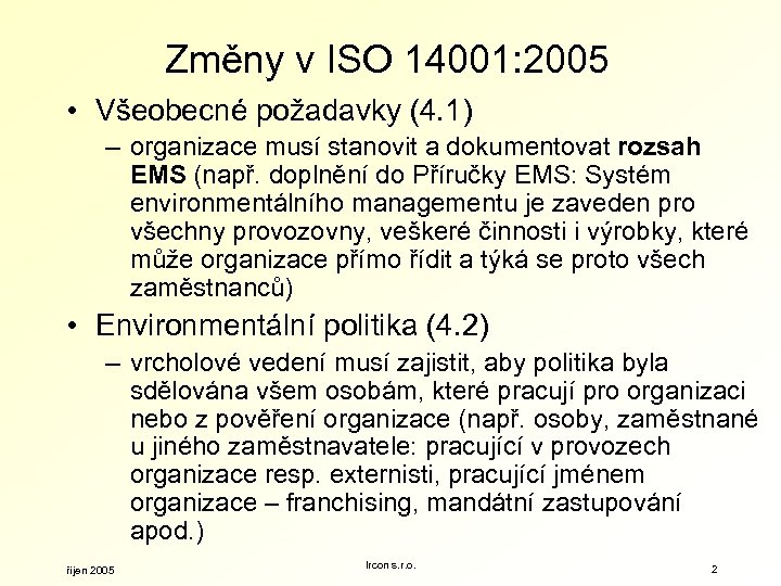 Změny v ISO 14001: 2005 • Všeobecné požadavky (4. 1) – organizace musí stanovit