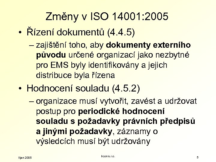 Změny v ISO 14001: 2005 • Řízení dokumentů (4. 4. 5) – zajištění toho,