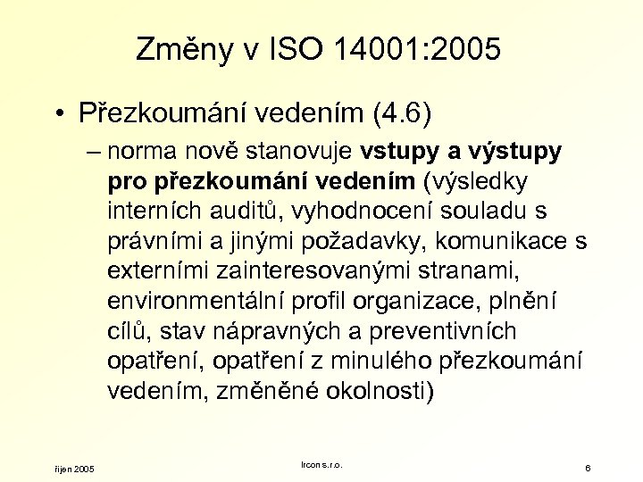 Změny v ISO 14001: 2005 • Přezkoumání vedením (4. 6) – norma nově stanovuje