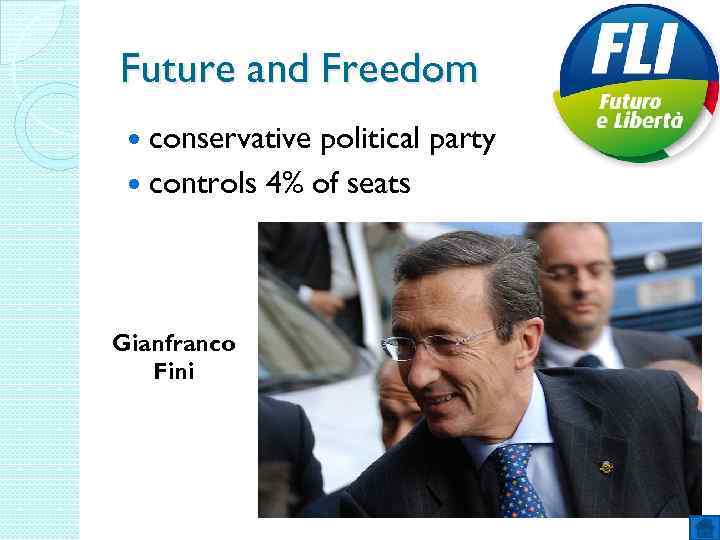 Future and Freedom conservative political party controls 4% of seats Gianfranco Fini 