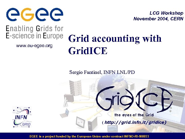 LCG Workshop November 2004, CERN www. eu-egee. org Grid accounting with Grid. ICE Sergio