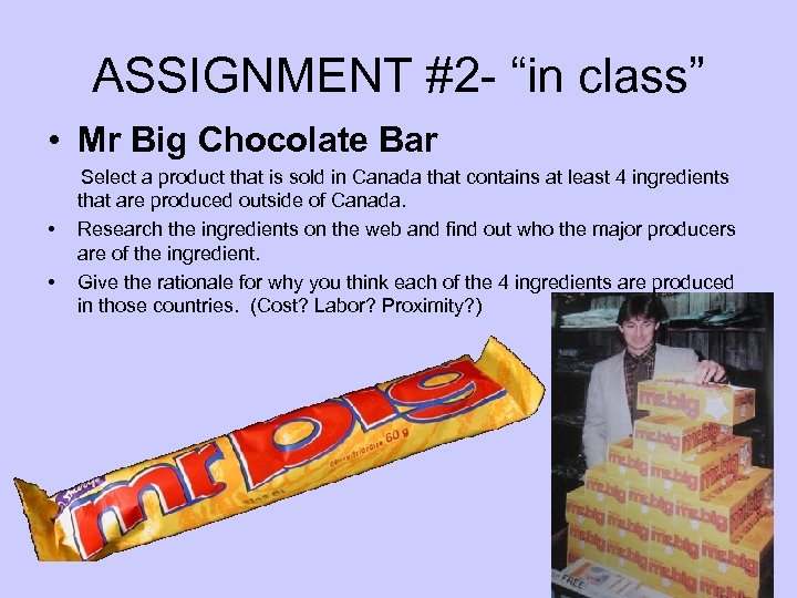 ASSIGNMENT #2 - “in class” • Mr Big Chocolate Bar • • Select a