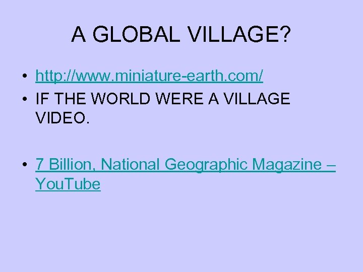 A GLOBAL VILLAGE? • http: //www. miniature-earth. com/ • IF THE WORLD WERE A