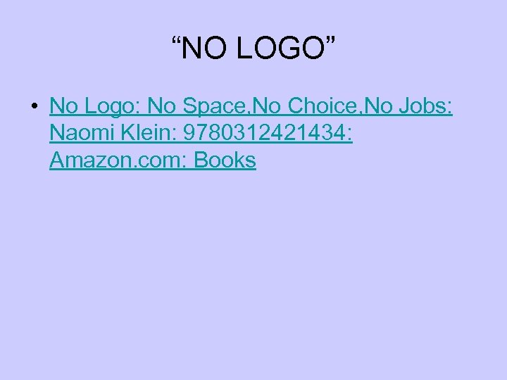 “NO LOGO” • No Logo: No Space, No Choice, No Jobs: Naomi Klein: 9780312421434: