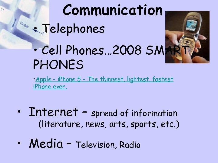 Communication • Telephones • Cell Phones… 2008 SMART PHONES • Apple - i. Phone