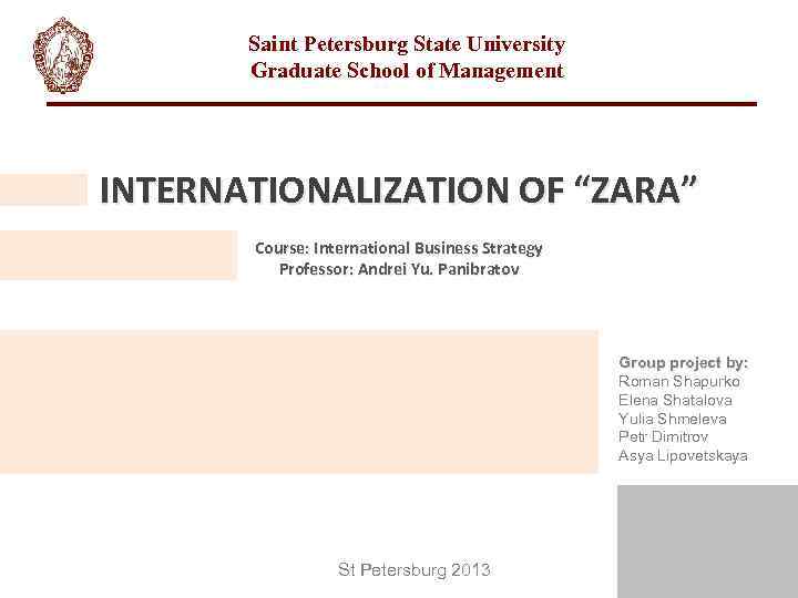 Saint Petersburg State University Graduate School of Management INTERNATIONALIZATION OF “ZARA” Course: International Business