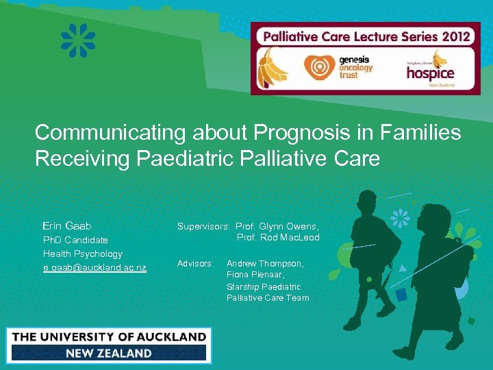 Communicating about Prognosis in Families Receiving Paediatric Palliative Care Erin Gaab Ph. D Candidate