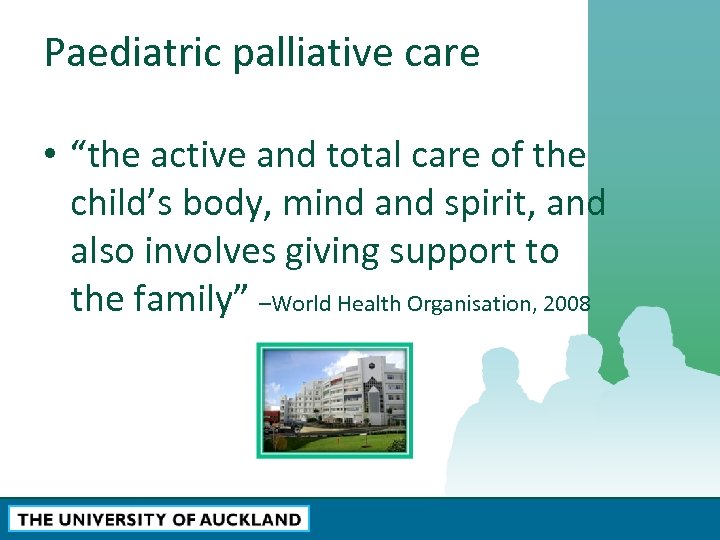 Paediatric palliative care • “the active and total care of the child’s body, mind