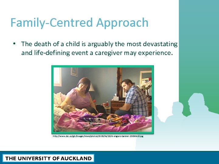 Family-Centred Approach • The death of a child is arguably the most devastating and