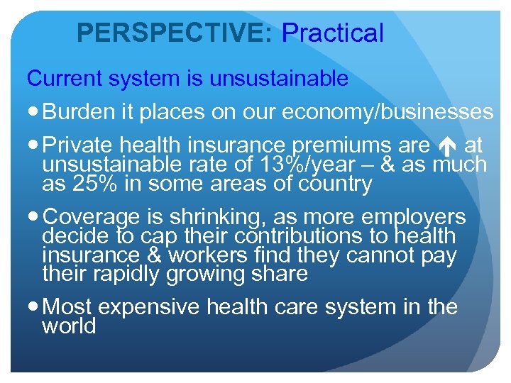 PERSPECTIVE: Practical Current system is unsustainable Burden it places on our economy/businesses Private health