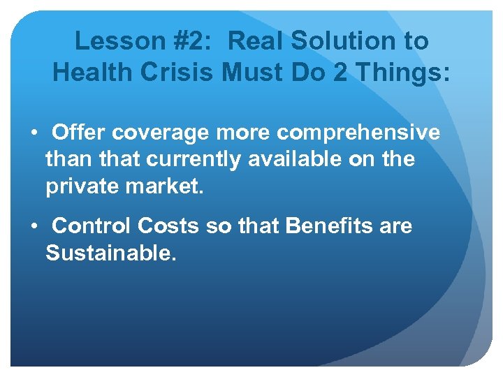 Lesson #2: Real Solution to Health Crisis Must Do 2 Things: • Offer coverage