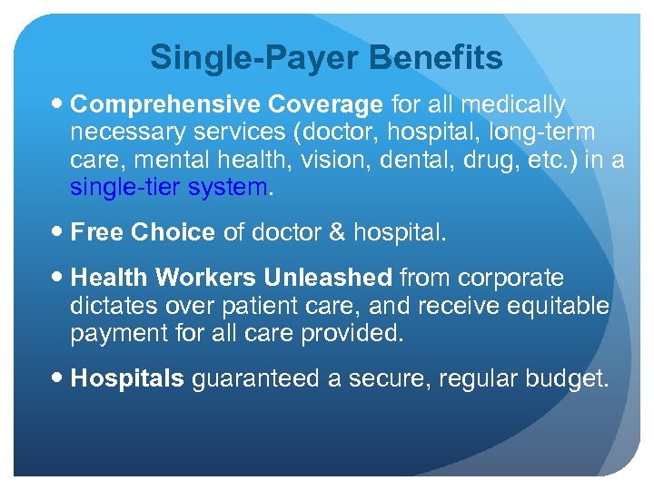 Single-Payer Benefits Comprehensive Coverage for all medically necessary services (doctor, hospital, long-term care, mental