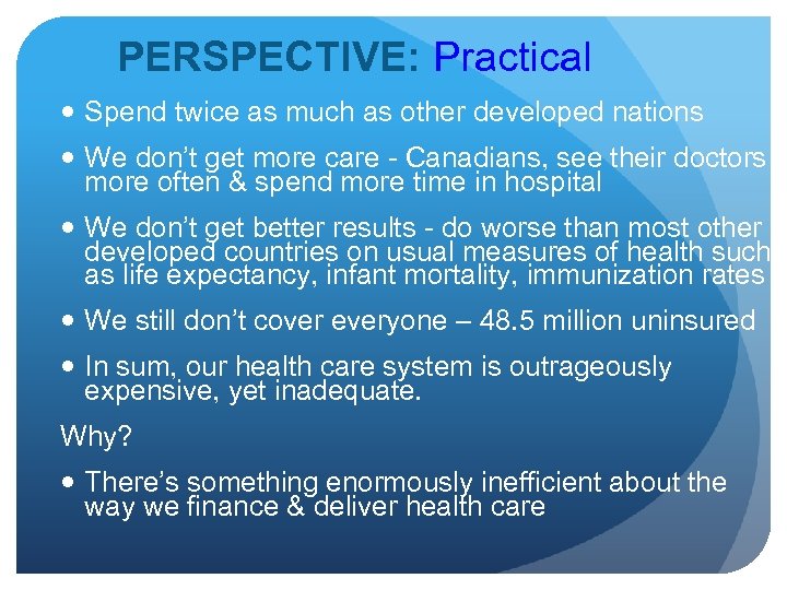 PERSPECTIVE: Practical Spend twice as much as other developed nations We don’t get more