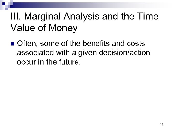 III. Marginal Analysis and the Time Value of Money n Often, some of the