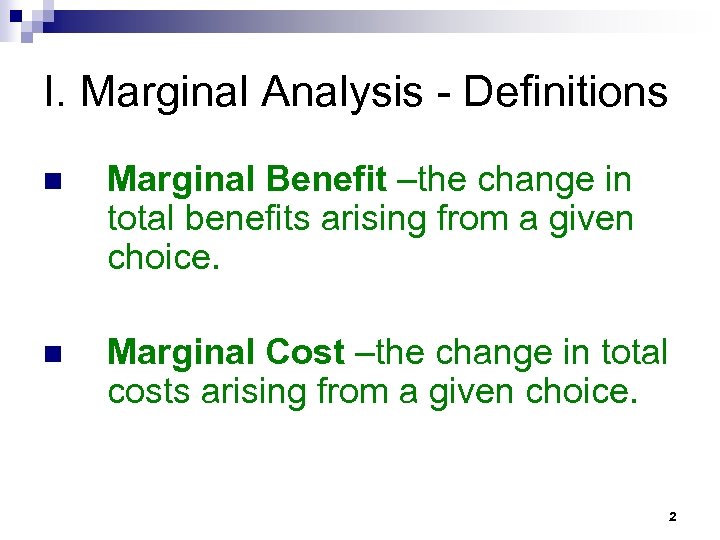 I. Marginal Analysis - Definitions n Marginal Benefit –the change in total benefits arising