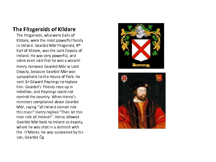 The Fitzgeralds of Kildare The Fitzgeralds, who were Earls of Kildare, were the most