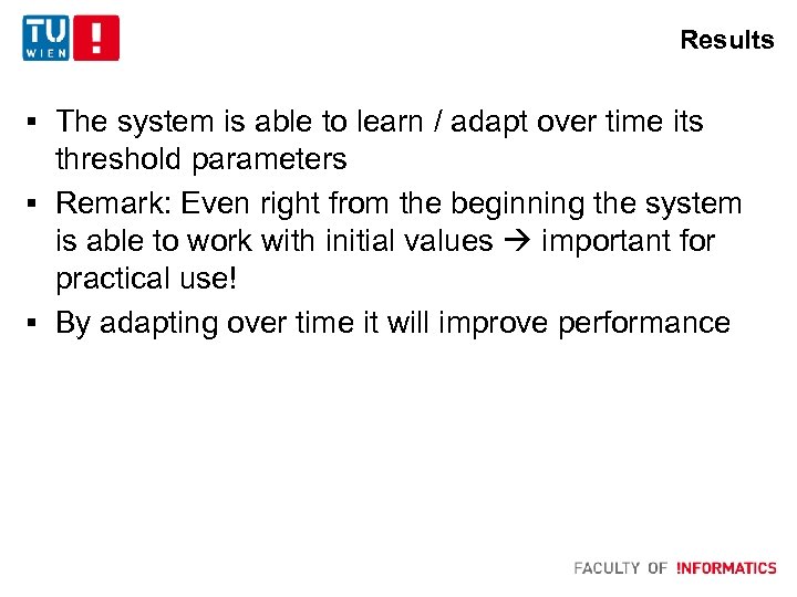 Results § The system is able to learn / adapt over time its threshold