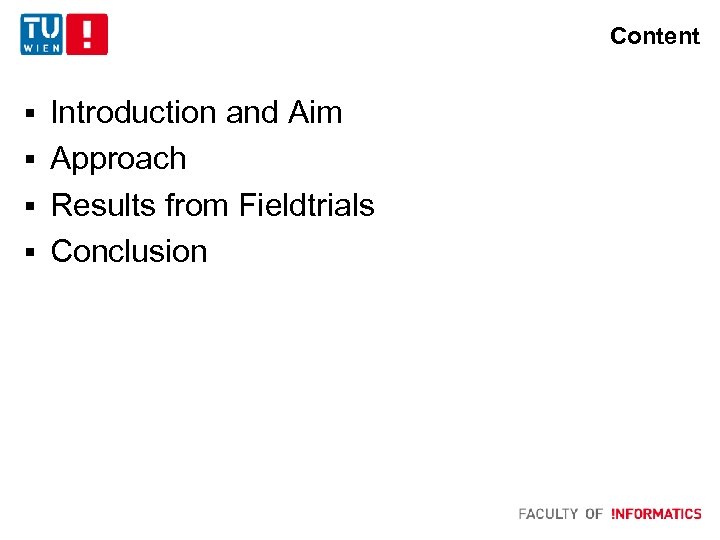 Content § Introduction and Aim § Approach § Results from Fieldtrials § Conclusion 