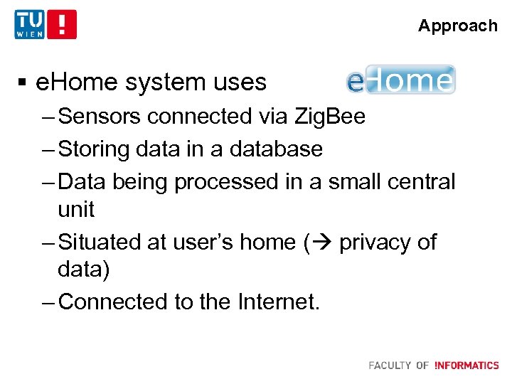 Approach § e. Home system uses – Sensors connected via Zig. Bee – Storing