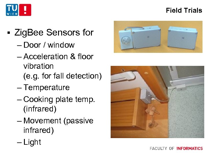 Field Trials § Zig. Bee Sensors for – Door / window – Acceleration &