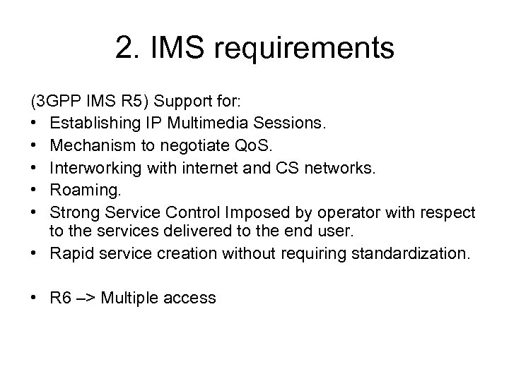 2. IMS requirements (3 GPP IMS R 5) Support for: • Establishing IP Multimedia