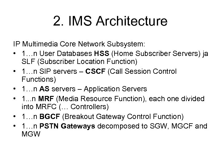 2. IMS Architecture IP Multimedia Core Network Subsystem: • 1…n User Databases HSS (Home