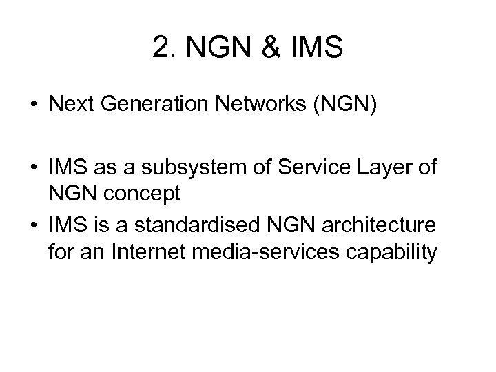 2. NGN & IMS • Next Generation Networks (NGN) • IMS as a subsystem