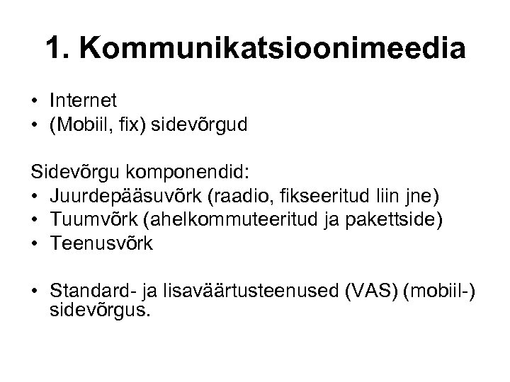 1. Kommunikatsioonimeedia • Internet • (Mobiil, fix) sidevõrgud Sidevõrgu komponendid: • Juurdepääsuvõrk (raadio, fikseeritud