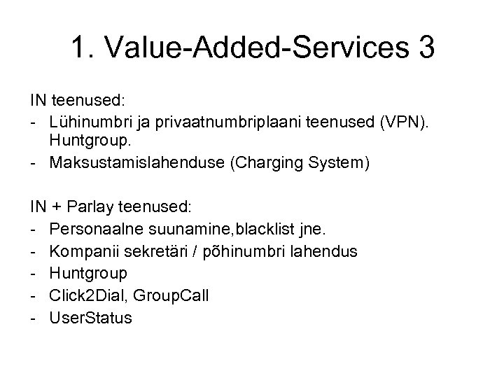 1. Value-Added-Services 3 IN teenused: - Lühinumbri ja privaatnumbriplaani teenused (VPN). Huntgroup. - Maksustamislahenduse