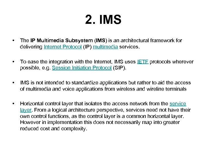2. IMS • The IP Multimedia Subsystem (IMS) is an architectural framework for delivering